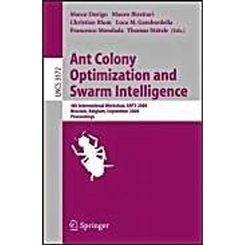 Ant Colony Optimization And Swarm Intelligence: 4th International Workshop, Ants 2004, Brussels, Belgium, September 5-8, 2004, Proceeding