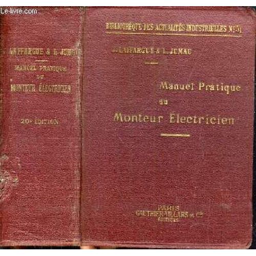 Manuel Pratique Du Monteur Electricien - Cours D'electricite Industrielle Pratique / Bibliotheque Des Actualites Industrielles N°51.