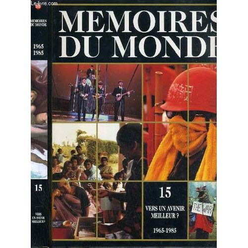 Memoires Du Monde - Volume 15 - Vers Un Avenir Meilleur ? (1965-1985) / La Specificite De L'histoire Contemporaine, Les Acteurs Du Drame, L'est Contre L'ouest: Conflits, Crises Et Armes ...