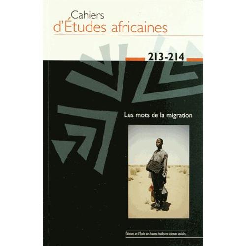 Cahiers D'études Africaines N° 213-214/2014 - Les Mots De La Migration