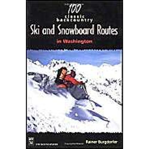 100 Classic Backcountry Ski And Snowboard Routes In Washington
