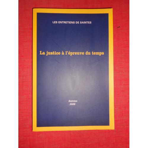 Les Entretiens De Saintes - La Justice À L'épreuve Du Temps