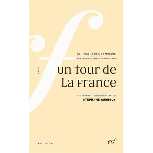 La Nouvelle Revue Française N° 597 (Mai 2011) - Un Tour De La France