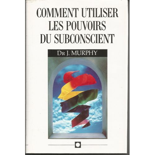 Comment Utiliser Les Pouvoirs Du Subconscient