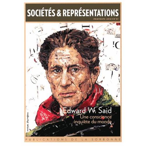 Sociétés & Représentations N° 37, Printemps 2014 - Edward W. Said - Une Conscience Inquiète Du Monde