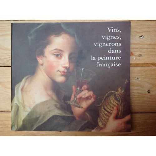 Vins, Vignes, Vignerons Dans La Peinture Française - Exposition, Musée D'art Et D'histoire De Narbonne, Juillet-Septembre 1996, Musée Des Beaux-Arts De Nice, Octobre 1996-Janvier 1997