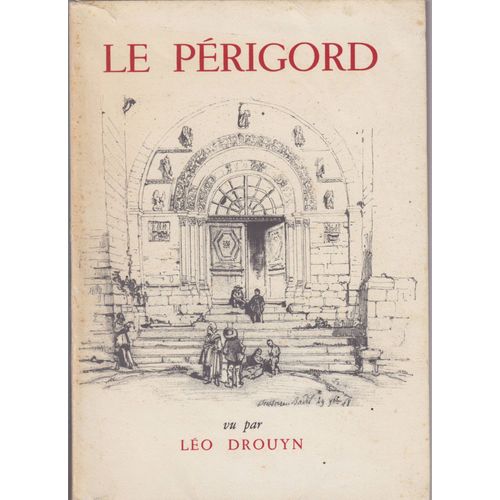 Le Périgord Vu Par Léo Drouyn. Editions Du Centenaire De La Société Historique Et Archéologique Du Périgord.