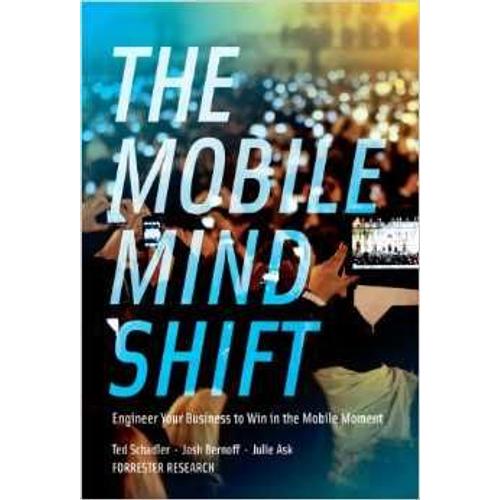 The Mobile Mind Shift: Engineer Your Business To Win In The Mobile Moment