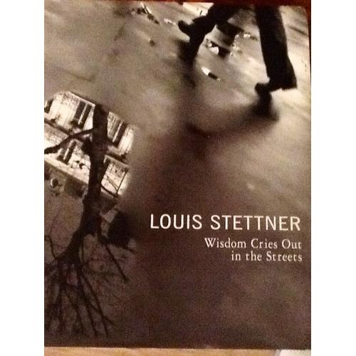 Louis Stettner : Wisdom Cries Out In The Street