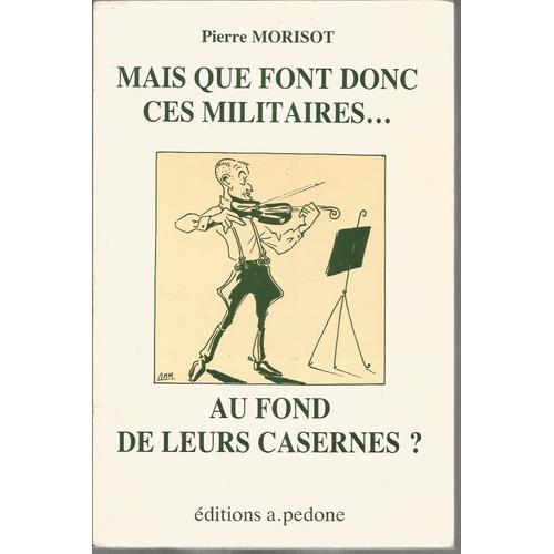 Mais Que Font Donc Ces Militaires Au Fond De Leurs Casernes ?