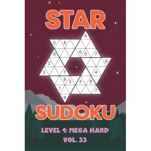 Star Sudoku Level 4: Mega Hard Vol. 33: Play Star Sudoku Hoshi With Solutions Star Shape Grid Hard Level Volumes 1-40 Sudoku Variation Travel Friendly ... Math Challenge All Ages Kids To Adult Gifts