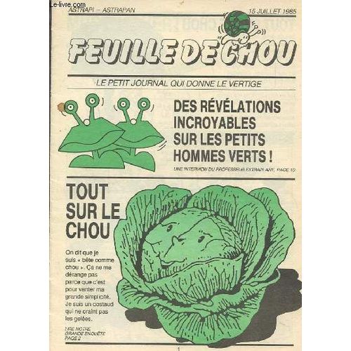 Feuille De Chou - 15 Ajuillet 1985 : Le Petit Journal Qui Donne Le Vertige - Des Revelations Incroyables Sur Les Petits Hommes Verts / Tout Sur Le Chou.