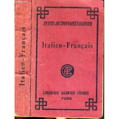 Piccolo Dizionario Italiano - Francese Che Contiene Tutti I Vacoboli Moderni Con La Pronunzia Figurata Per Cura Ti / Collection Petits Dictionnaires Garnier - Texte En Italien / Francais