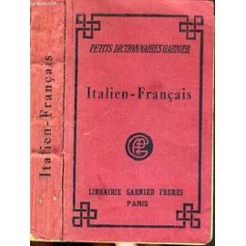 Piccolo Dizionario Italiano - Francese Che Contiene Tutti I Vacoboli Moderni Con La Pronunzia Figurata Per Cura Ti / Collection Petits Dictionnaires Garnier - Texte En Italien / Francais