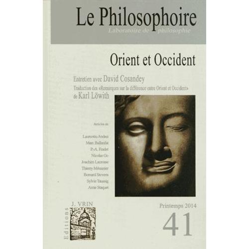 Le Philosophoire N° 41, Printemps 2014 - Orient Et Occident