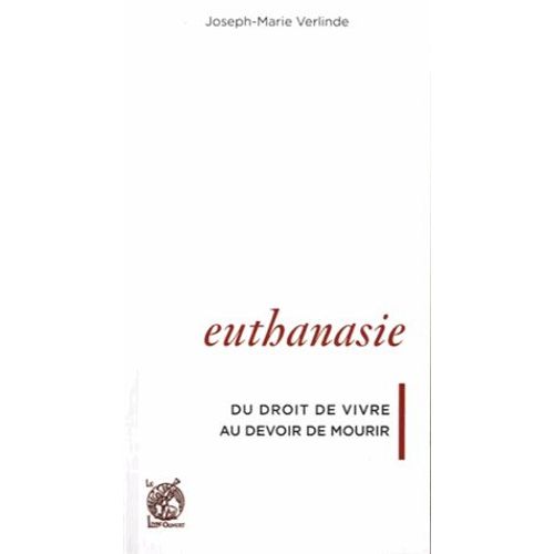 Euthanasie - Du Droit De Vivre Au Devoir De Mourir