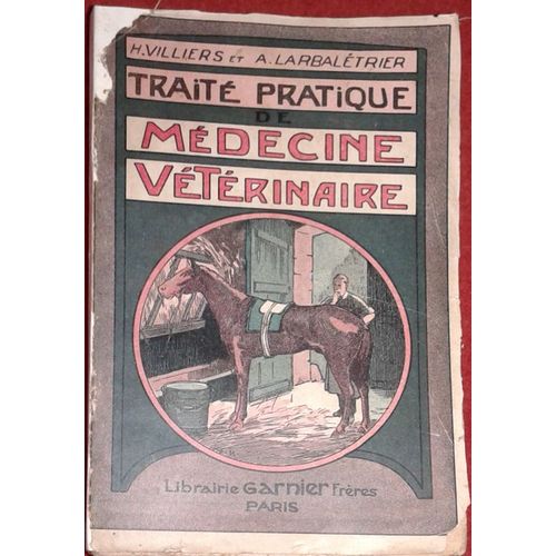 Traité Pratique De Médecine Vétérinaire De Villiers, Henri & Larbalétrier Revu Et Mis Au Point Par A. Montoux. Vers 1922
