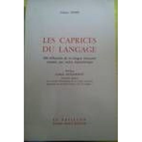 Les Caprices Du Langage. 250 Difficultés De La Langue Française Classées Par Ordre Alphabétique