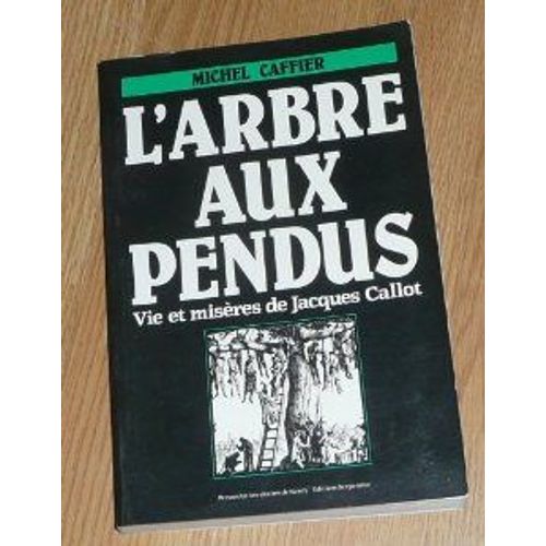 L'arbre Aux Pendus - Vie Et Misères De Jacques Callot