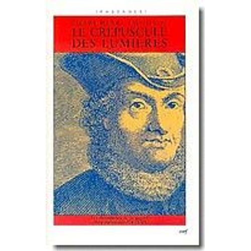Le Crépuscule Des Lumières - Les Documents De La "Querelle Du Panthéisme" (1780-1789)