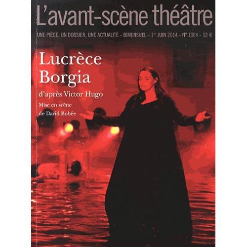 L'avant-Scène Théâtre N° 1364, 1er Juin 2014 - Lucrèce Borgia