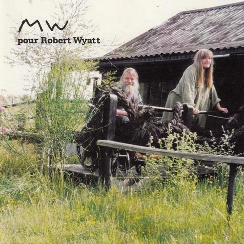 M.W. Pour Robert Wyatt - A Tribute To Robert Wyatt