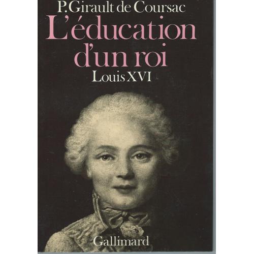 L'éducation D'un Roi : Louis Xvi ( Exemplaire Avec Envoi / Dédicace Manuscrite De L'auteur )