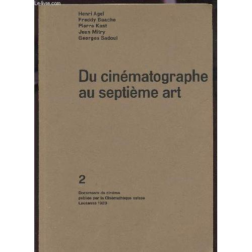 Du Cinematographe Au Septieme Art - Volume 2 - Documents Du Cienma / Cinq Conférences Fonnées À L'université De Genève. Le Cinéma Muet. Le Cinéma Sonore. Réalisateur Et Réalisation. ...