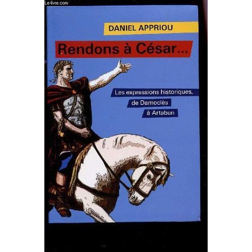Les Expressions Historiques? De Damocles A Artaban / Rendons A Cesar....