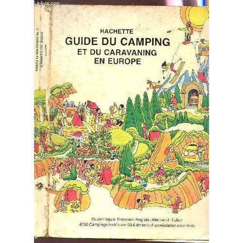 Guide Du Camping Et Du Caravaning En Europe - Edition Quadrilingue : Francais, Anglais, Allemand, Italien - 4700 Campings Testés Sur 50 Éléments D'appréciation Essentiels.