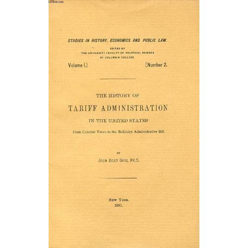 The History Of Tariff Administration In The United States, From The Colonial Times To The Mckinley Administrative Bill