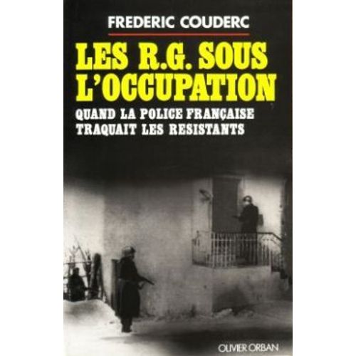 Les R.G. Sous L'occupation, Quand La Police Francaise Traquait Les Resistants