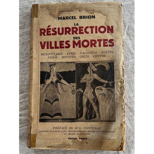 Marcel Brion .La Resurrection Des Villes Mortes .( Mésopotamie.-Sirie-Palestine-Égypte-Perse-Hittites-Crète-Chypre ) Avec Une Carte Éditeur, Payot, Paris 1948