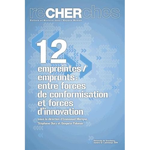 Recherches N° 12, Printemps 2014 - Empreintes/Emprunts : Entre Forces De Conformisation Et Forces D'innovation