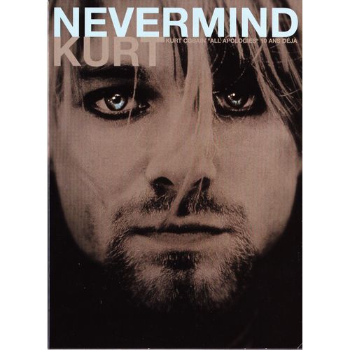 Nevermind Kurt - Kurt Cobain ""All Apologies"" 10 Ans Déjà