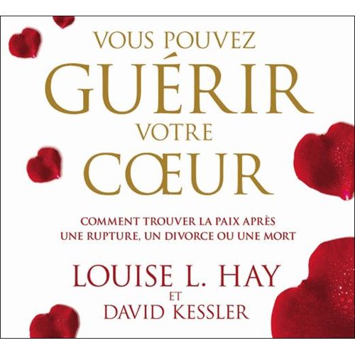 Vous Pouvez Guérir Votre Coeur - Comment Trouver La Paix Après Une Rupture, Un Divorce Ou Une Mort (2cd Audio)