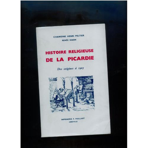 Histoire Religieuse De La Picardie - Tome I- Des Origines Aux Croisades - Tome Ii- Du Xiii° Siècle Au Concordat 1801
