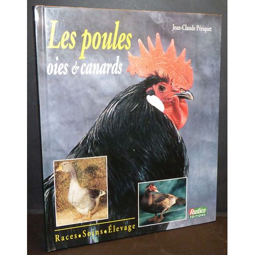 Les Poules, Oies Et Canards (Races, Soins, Élevage)