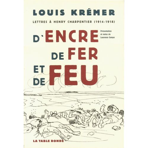 D'encre, De Fer Et De Feu - Lettres À Henry Charpentier (1914-1918)