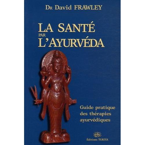 La Santé Par L'ayurvéda - Guide Pratique Des Thérapies Ayurvédiques