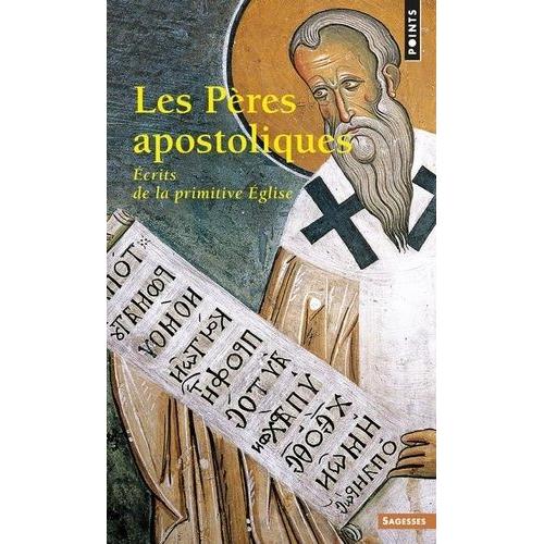 Les Peres Apostoliques - Ecrits De La Primitive Eglise