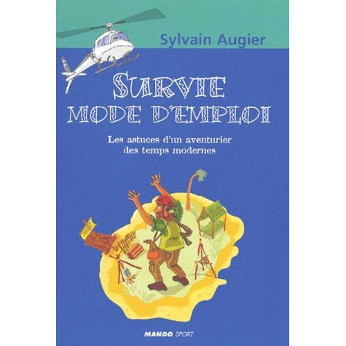 Survie Mode D'emploi - Les Astuces D'un Aventurier Des Temps Modernes