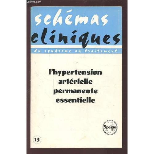 Schemas Cliniques Du Syndrome Au Traitement - N° 13 : L'hypertension Arterielle Permanente Essentielle.