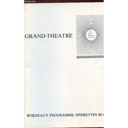 Programme Officiel  Du Grand Theatre - Operettes 80-81 : Ciboulette - Quatre Jours A Paris - Rose De Noel - La Belle Hélène - Tout Va Très Bien Mme La Marquise - Un De La Canebiere - Valses ...