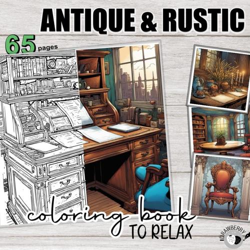 Antique & Rustic - Coloring Book To Relax: Antique Furniture To Color - Coloring Book For Adults With Lots Of Details