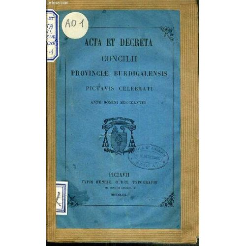 Acta Et Decreta Concilii Provinciae Burdigalensis Pictavis Celebrati - Anno Domini Mdccclxviii (1968) / Texte En Latin.