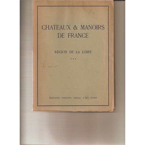 Chateaux & Manoirs De France - Région De La Loire - Volume Iii : La Poissonnière, Saint-Georges, La Chevalinière, Valmer, Pocé, Amboise, Le Clos-Lucé, Château-Gaillard, Chanteloup, Chenonceaux,...