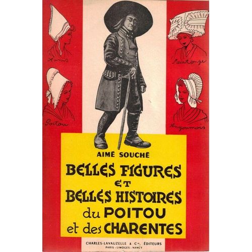Belles Figures Et Belles Histoires Du Poitou Et Des Charentes .