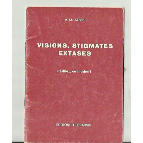 Visions, Stigmates, Extases   - Réalité... Ou Illusion?