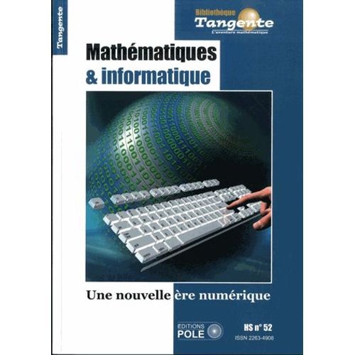 Tangente Hors-Série N° 52 - Mathématiques Et Informatique - Une Nouvelle Ère Numérique